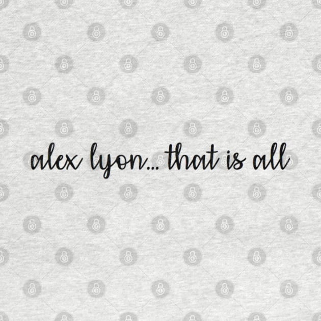 alex lyon...that is all by cartershart